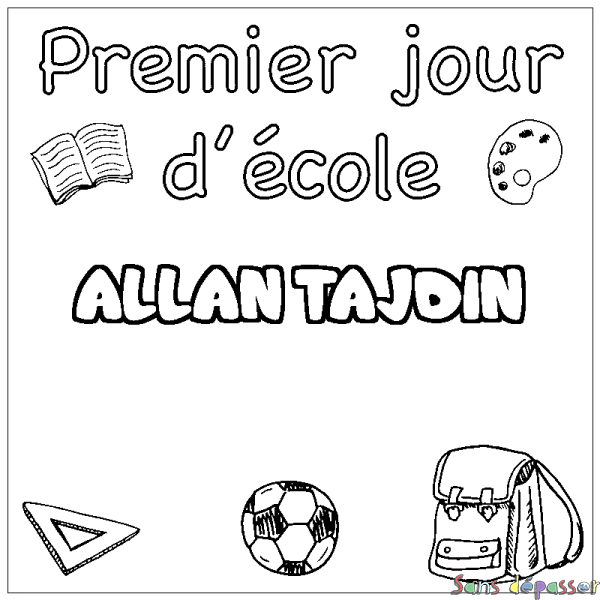 Coloriage prénom ALLAN TAJDIN - d&eacute;cor Premier jour d'&eacute;cole