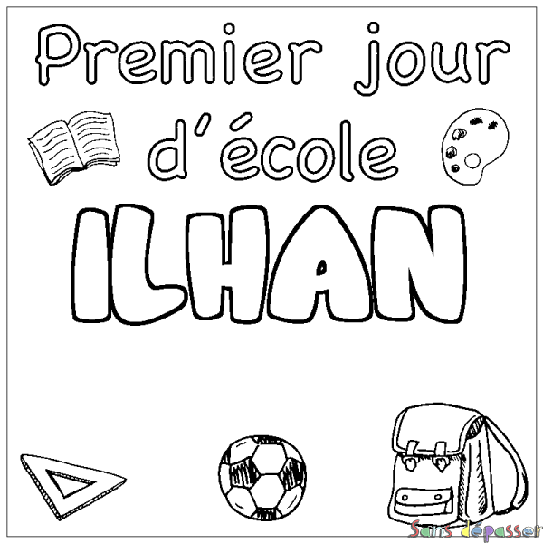 Coloriage prénom ILHAN - d&eacute;cor Premier jour d'&eacute;cole