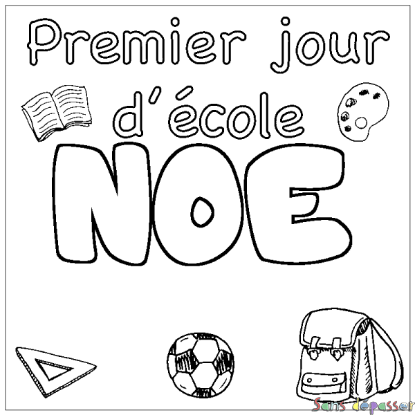 Coloriage prénom NOE - d&eacute;cor Premier jour d'&eacute;cole