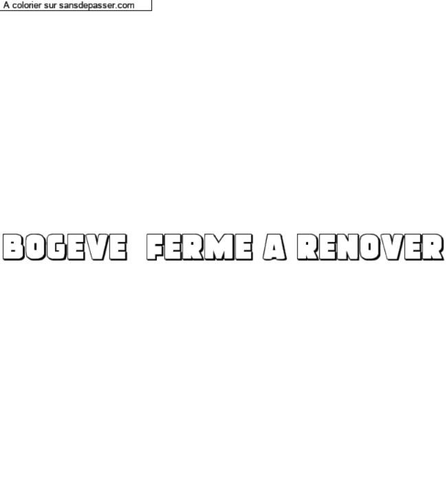 Coloriage prénom personnalisé "BOGEVE  Ferme a renover" par un invité