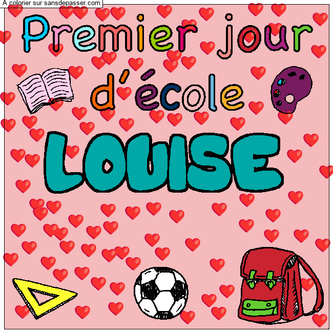 Coloriage Coloriage pr&eacute;nom LOUISE - d&eacute;cor Premier jour d'&eacute;cole par lise50