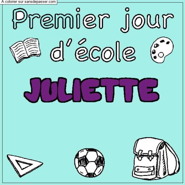 Coloriage Coloriage pr&eacute;nom JULIETTE - d&eacute;cor Premier jour d'&eacute;cole par un invité