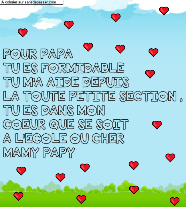 Coloriage prénom personnalisé "POUR PAPA 
TU ES FORMIDABLE 
TU M'A AIDE DEPUIS
LA TOUTE PETITE SECTION ,
TU ES DANS MON
COEUR QUE SE SOIT 
A L'ECOLE OU CHER 
MAMY PAPY" par un invité