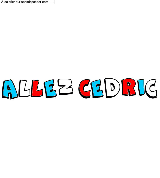 Coloriage prénom personnalisé "ALLEZ CEDRIC" par un invité