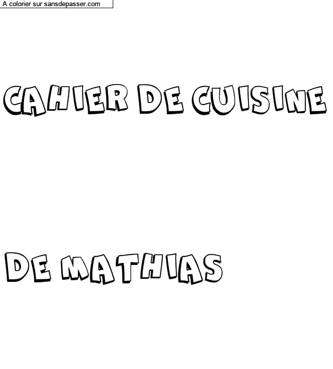 Coloriage personnalisé "CAHIER DE CUISINE



DE MATHIAS" par un invité