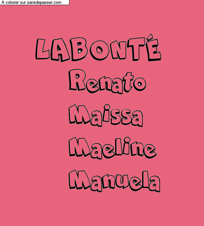 Coloriage prénom personnalisé "LABONTÉ 
     Renato
     Maissa
     Maeline
     Manuela" par un invité