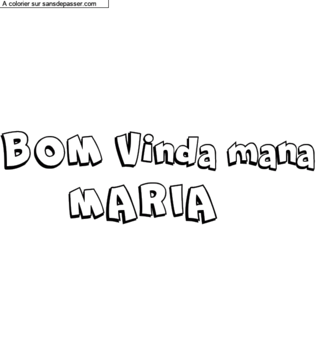 Coloriage prénom personnalisé "BOM Vinda mana
      MARIA" par un invité