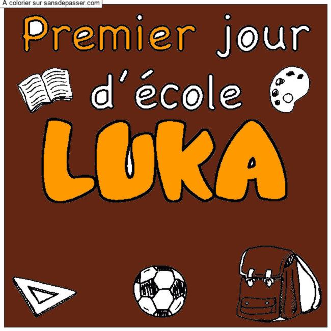 Coloriage Coloriage pr&eacute;nom LUKA - d&eacute;cor Premier jour d'&eacute;cole par un invité